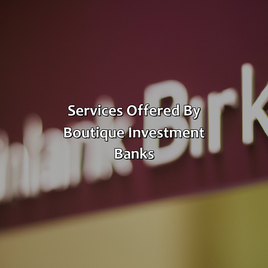 Services offered by boutique investment banks-what is a boutique investment bank?, 