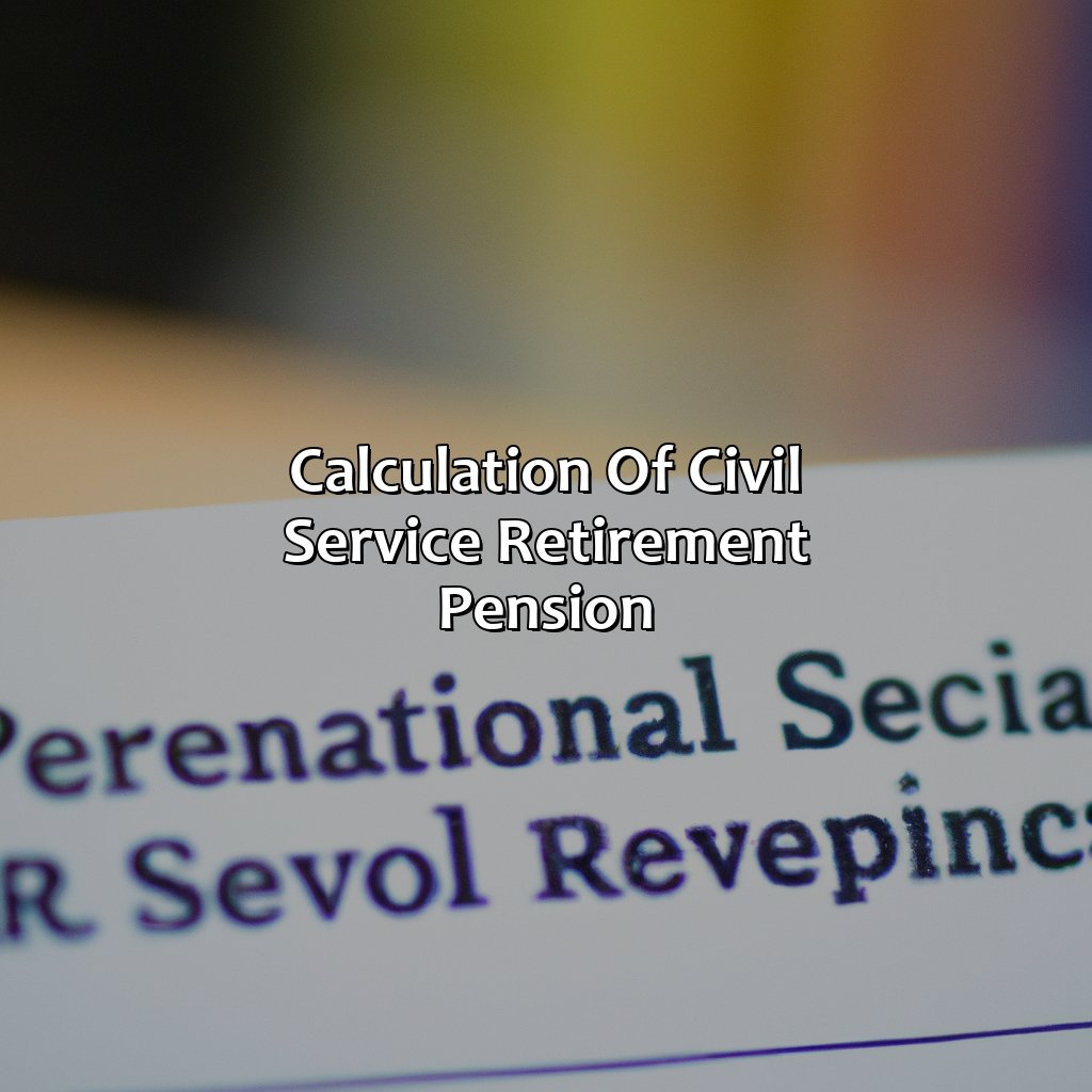 Calculation of Civil Service Retirement Pension-what is a civil service retirement pension?, 