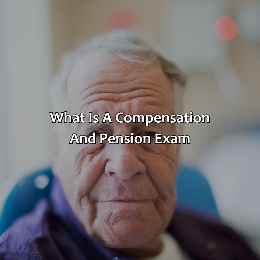 What Is A Compensation And Pension Exam?