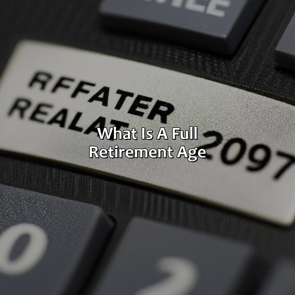 What is a Full Retirement Age?-what is a full retirement age?, 