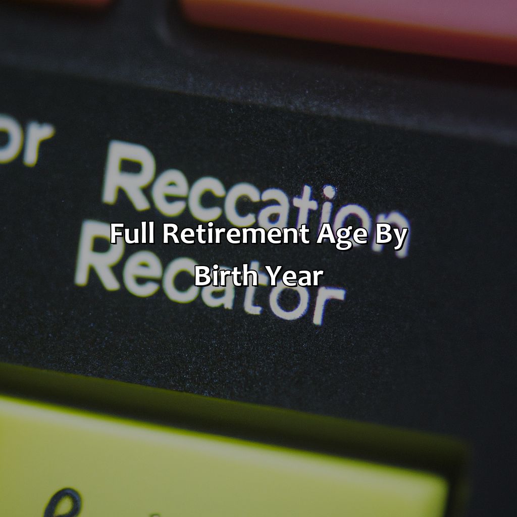 Full Retirement Age by Birth Year-what is a full retirement age?, 