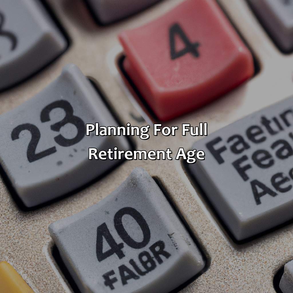 Planning for Full Retirement Age-what is a full retirement age?, 