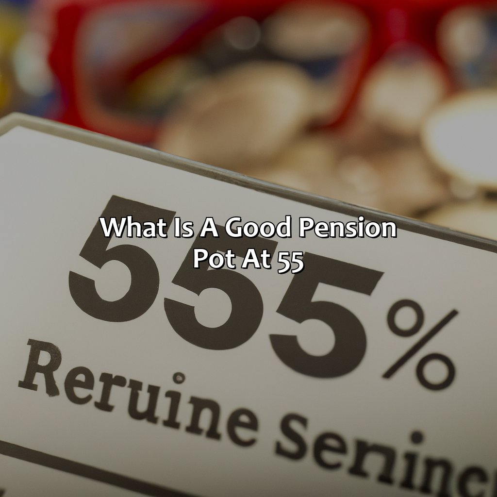 What Is A Good Pension Pot At 55?