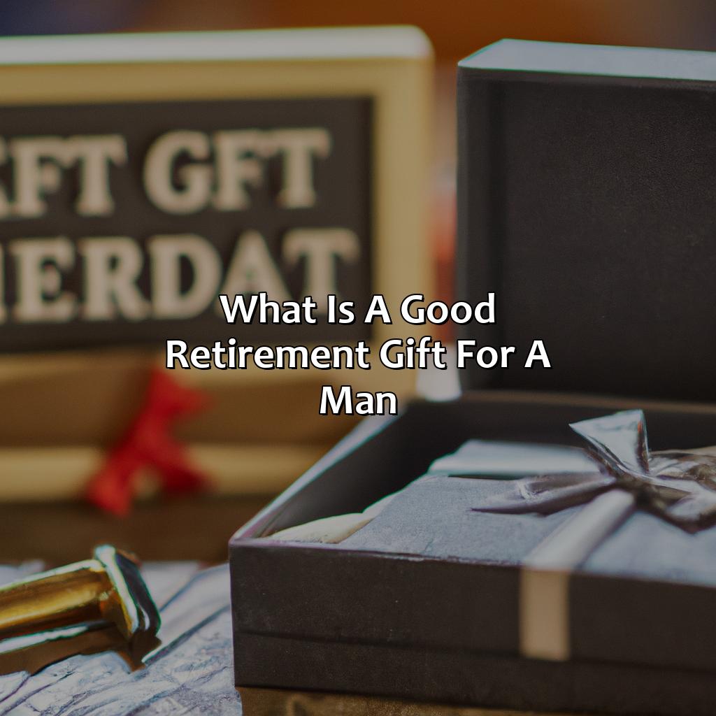 What Is A Good Retirement Gift For A Man?
