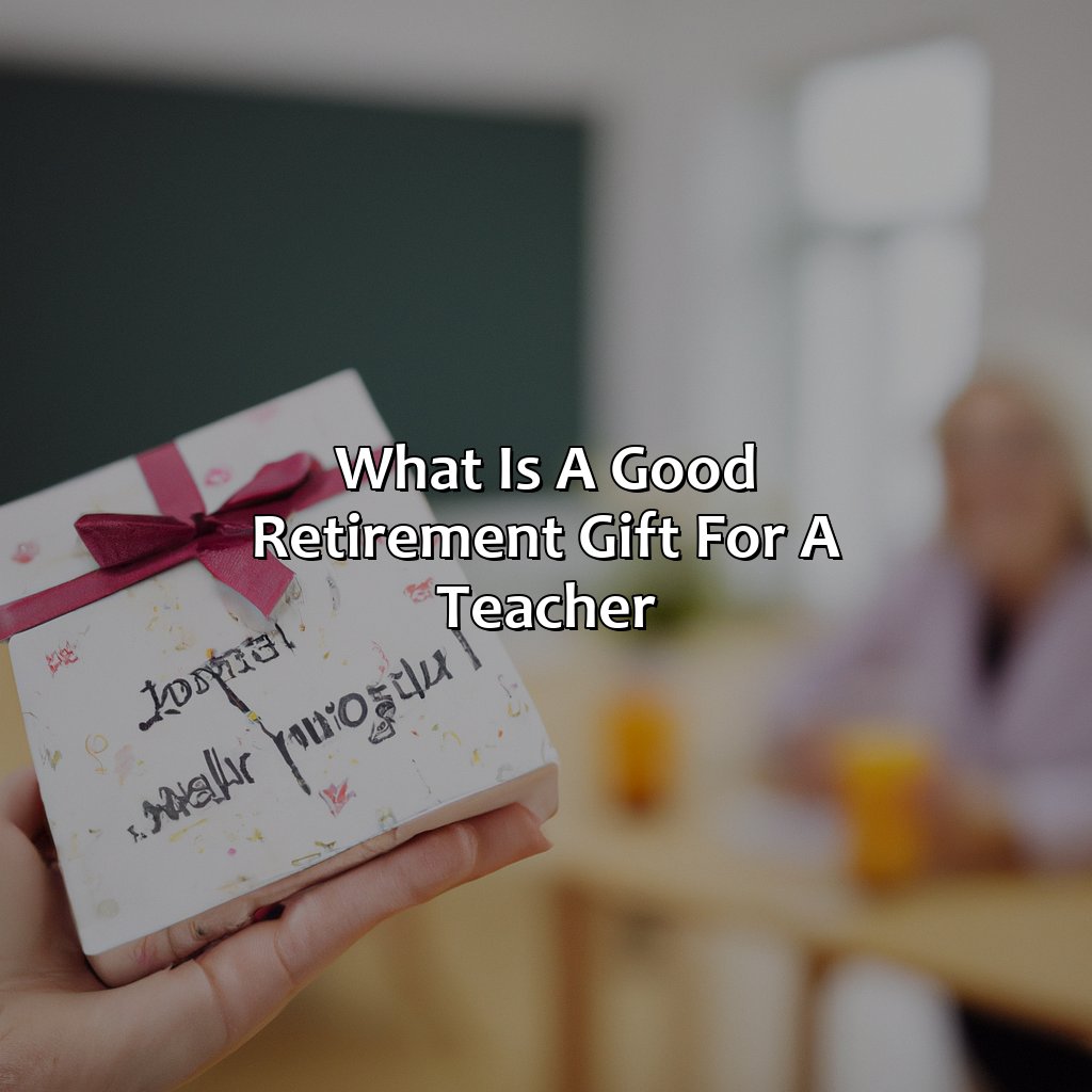 What Is A Good Retirement Gift For A Teacher?