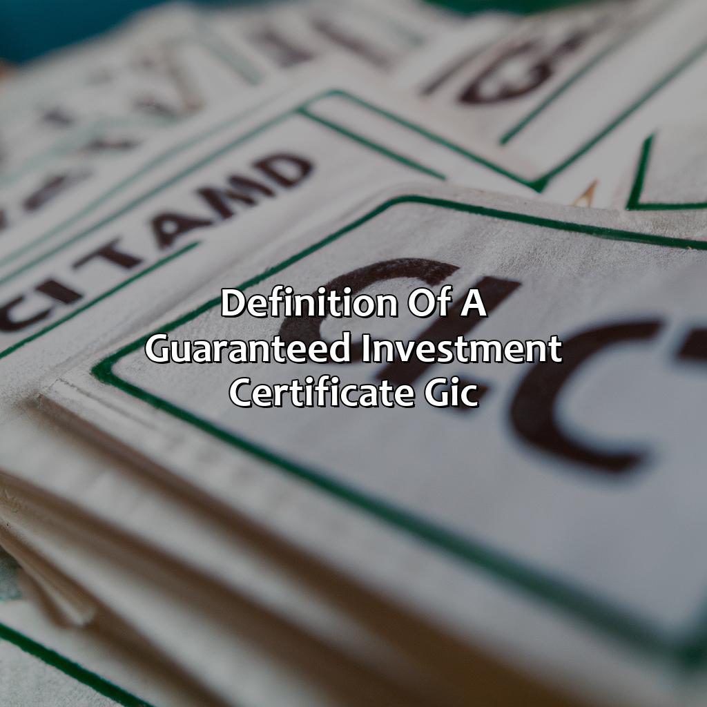 Definition of a Guaranteed Investment Certificate (GIC)-what is a guaranteed investment certificate?, 