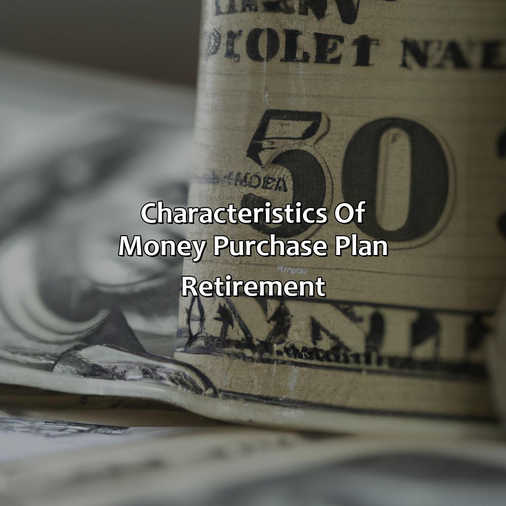 Characteristics of Money Purchase Plan Retirement-what is a money purchase plan retirement?, 