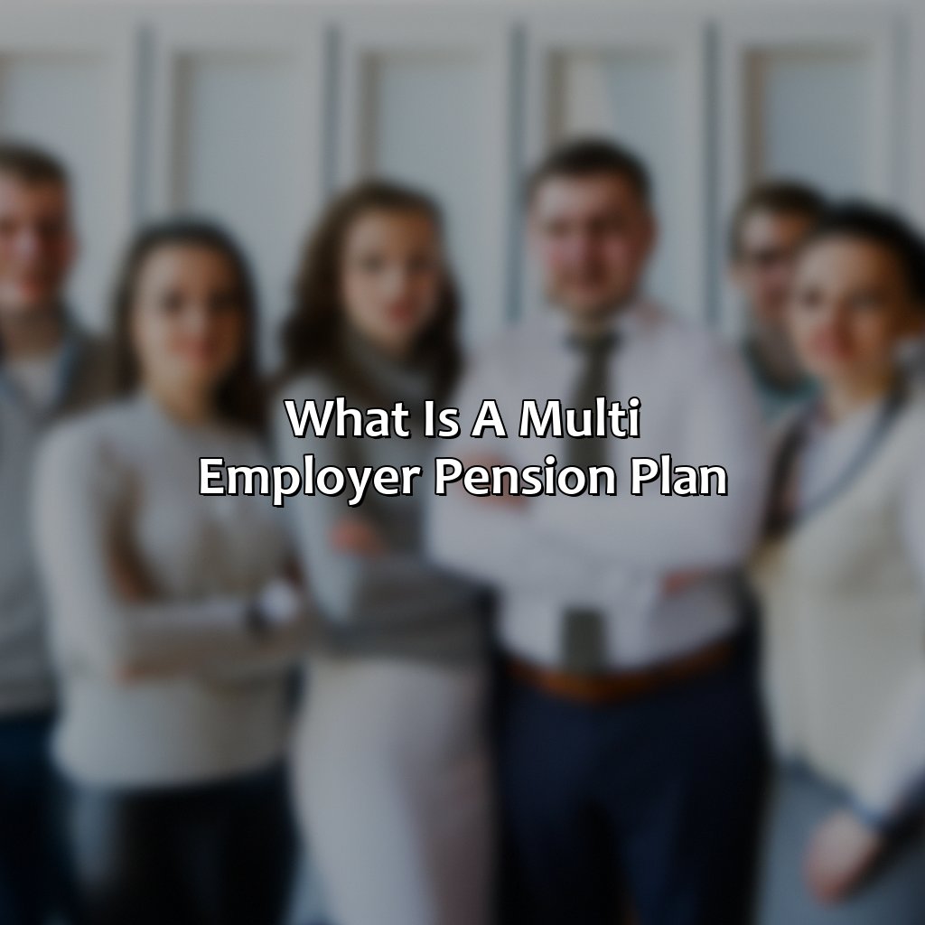 What Is A Multi Employer Pension Plan?