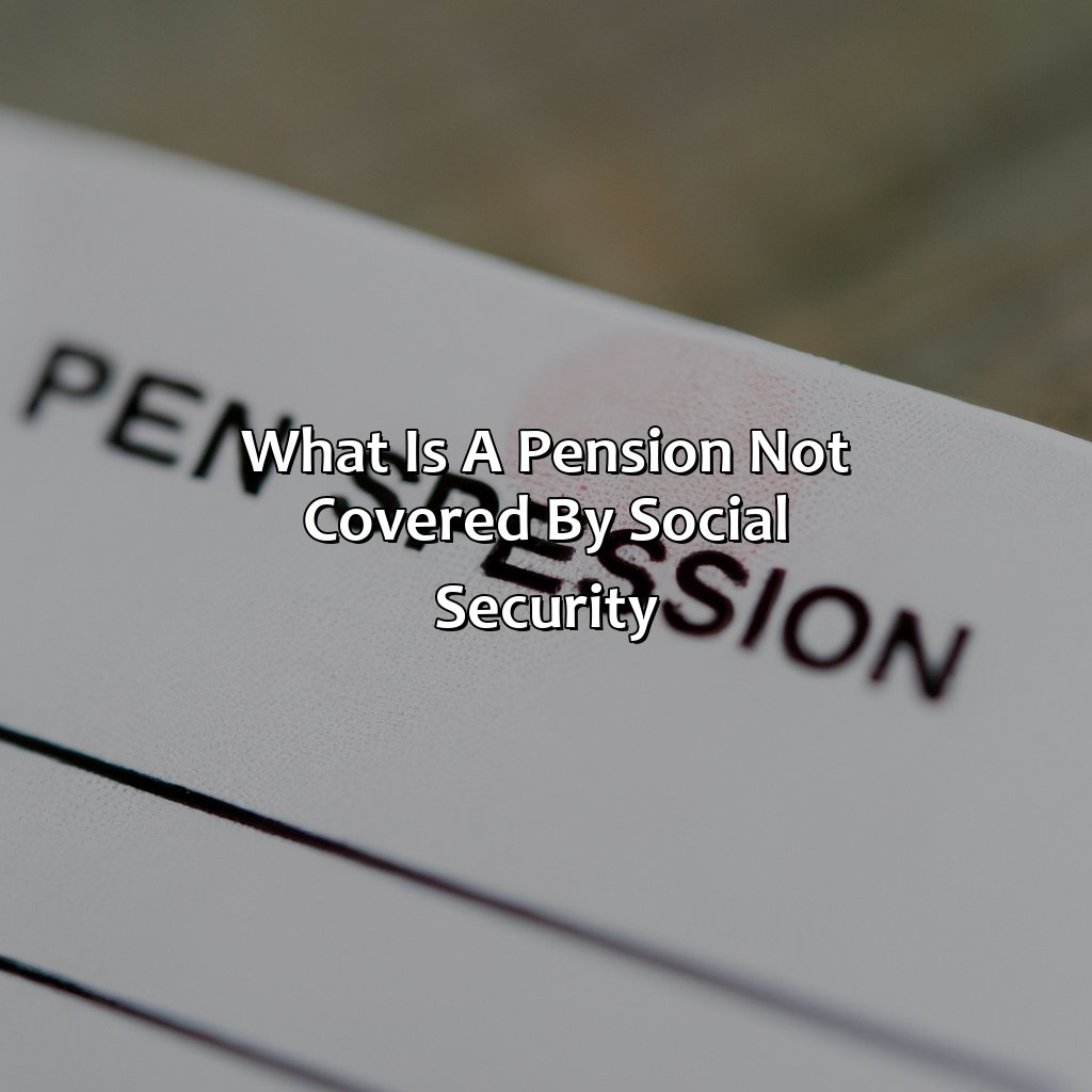 What Is A Pension Not Covered By Social Security?