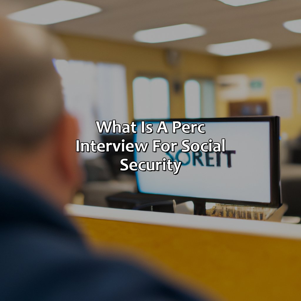 what is a perc interview for social security?,