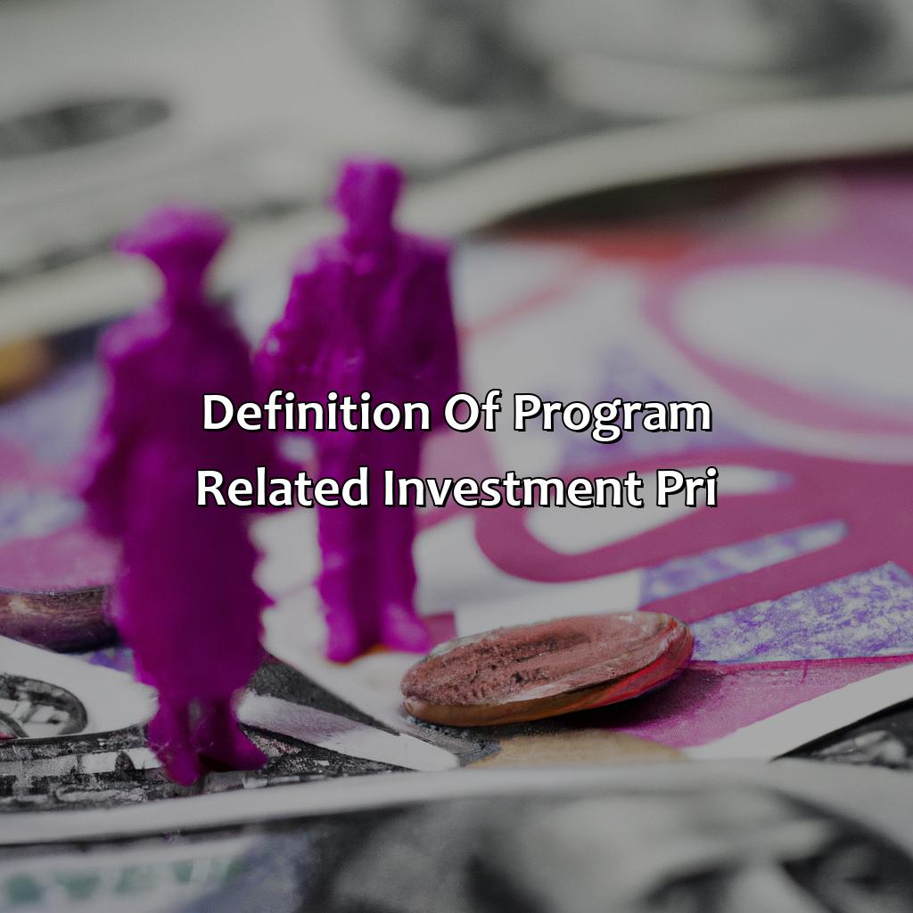 Definition of Program Related Investment (PRI)-what is a program related investment?, 