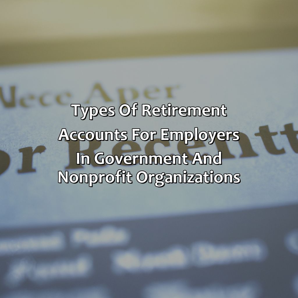 Types of Retirement Accounts for Employers in Government and Non-Profit Organizations-what is a retirement account for employers of government and not-for-profit organizations?, 