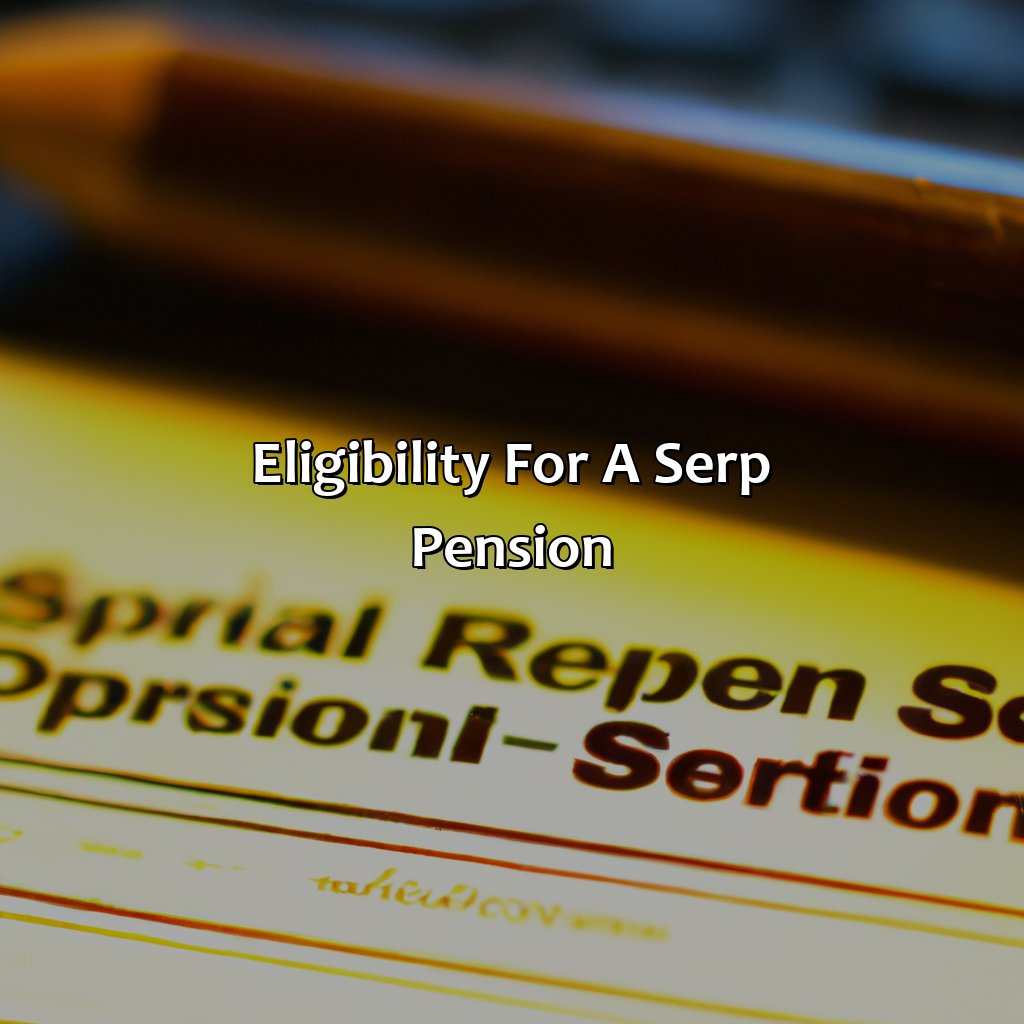 Eligibility for a SERP Pension-what is a serp pension?, 