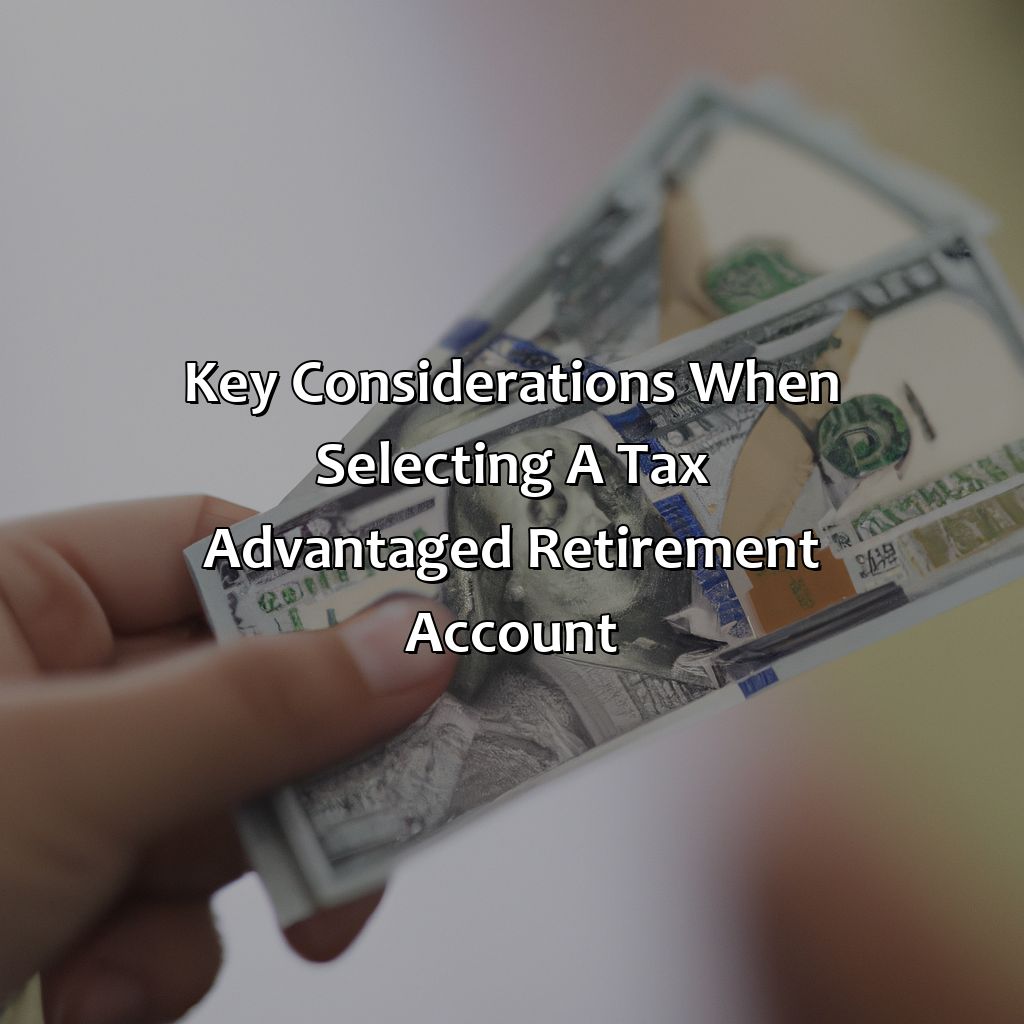 Key considerations when selecting a tax advantaged retirement account-what is a tax advantaged retirement account?, 