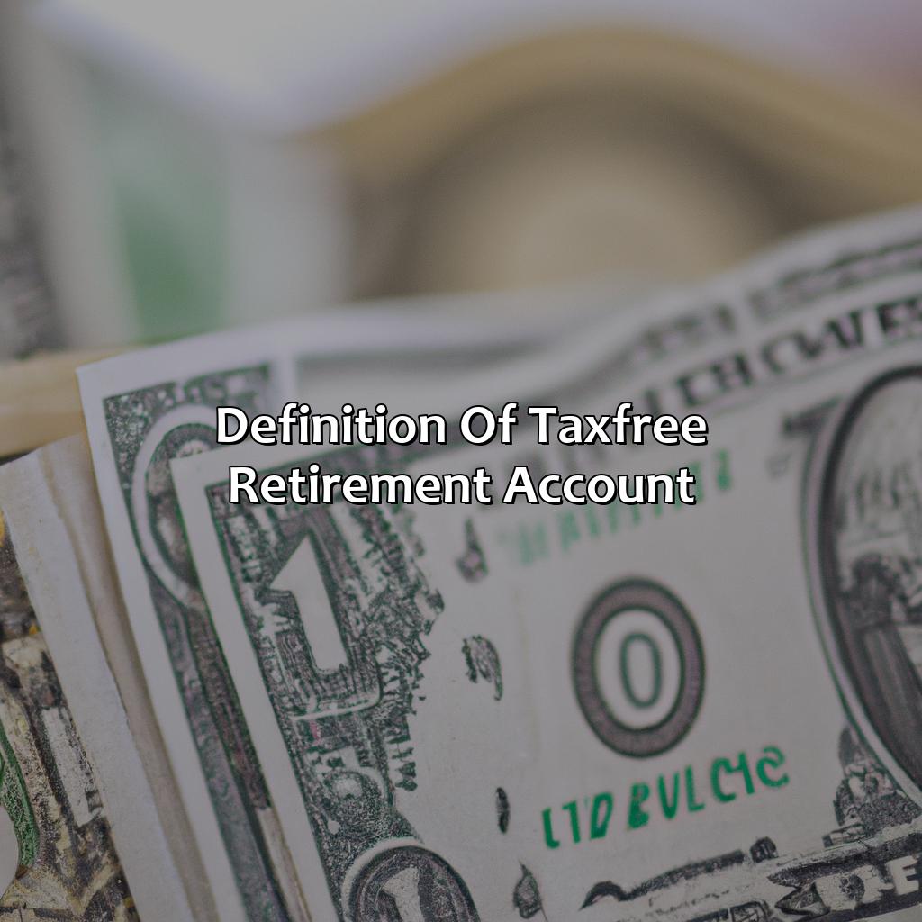 Definition of Tax-Free Retirement Account-what is a tax free retirement account?, 