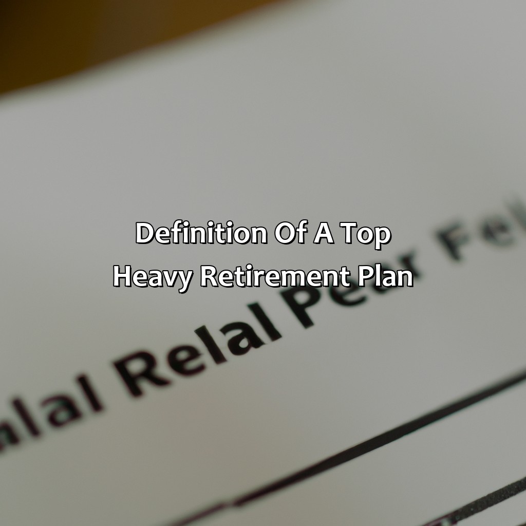 Definition of a Top Heavy Retirement Plan-what is a top heavy retirement plan?, 