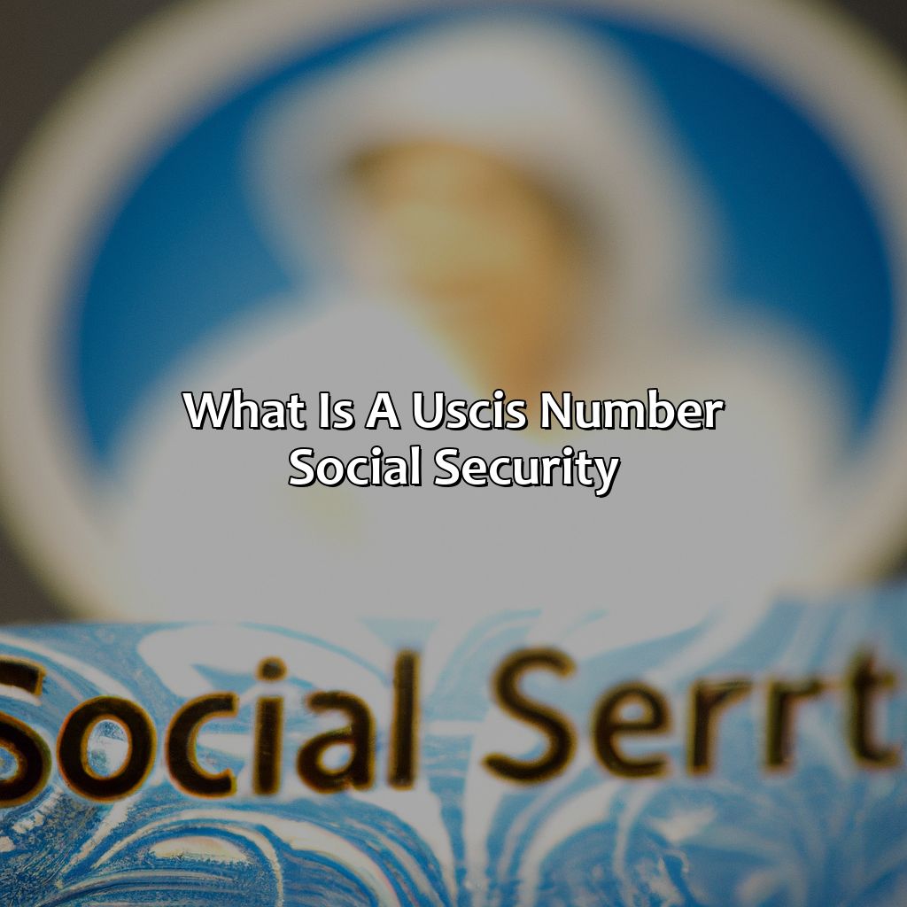 What is a USCIS Number Social Security?-what is a uscis number social security?, 