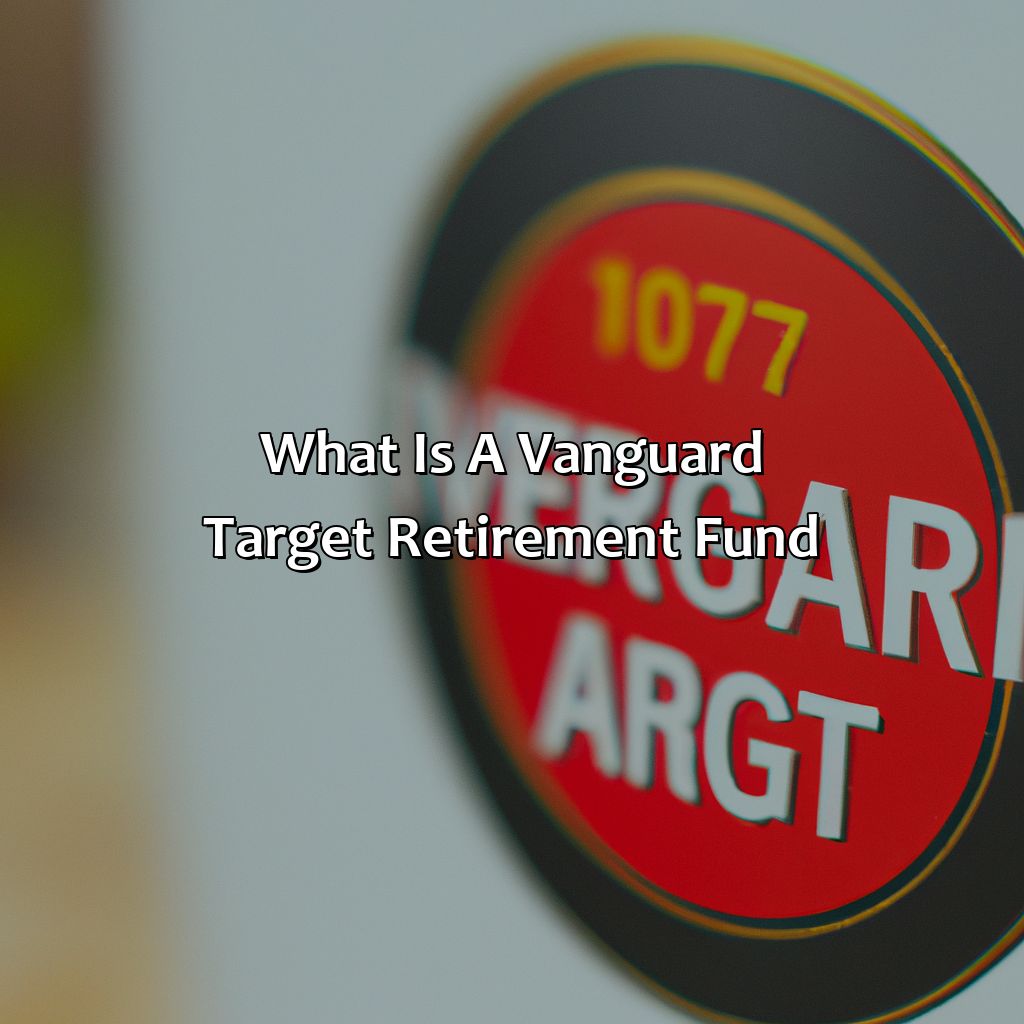 What Is A Vanguard Target Retirement Fund?