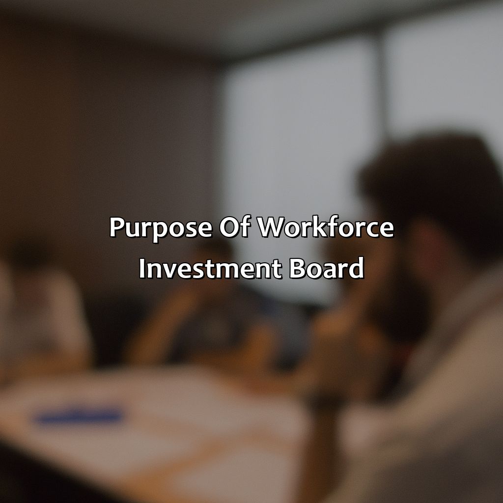 Purpose of Workforce Investment Board-what is a workforce investment board?, 