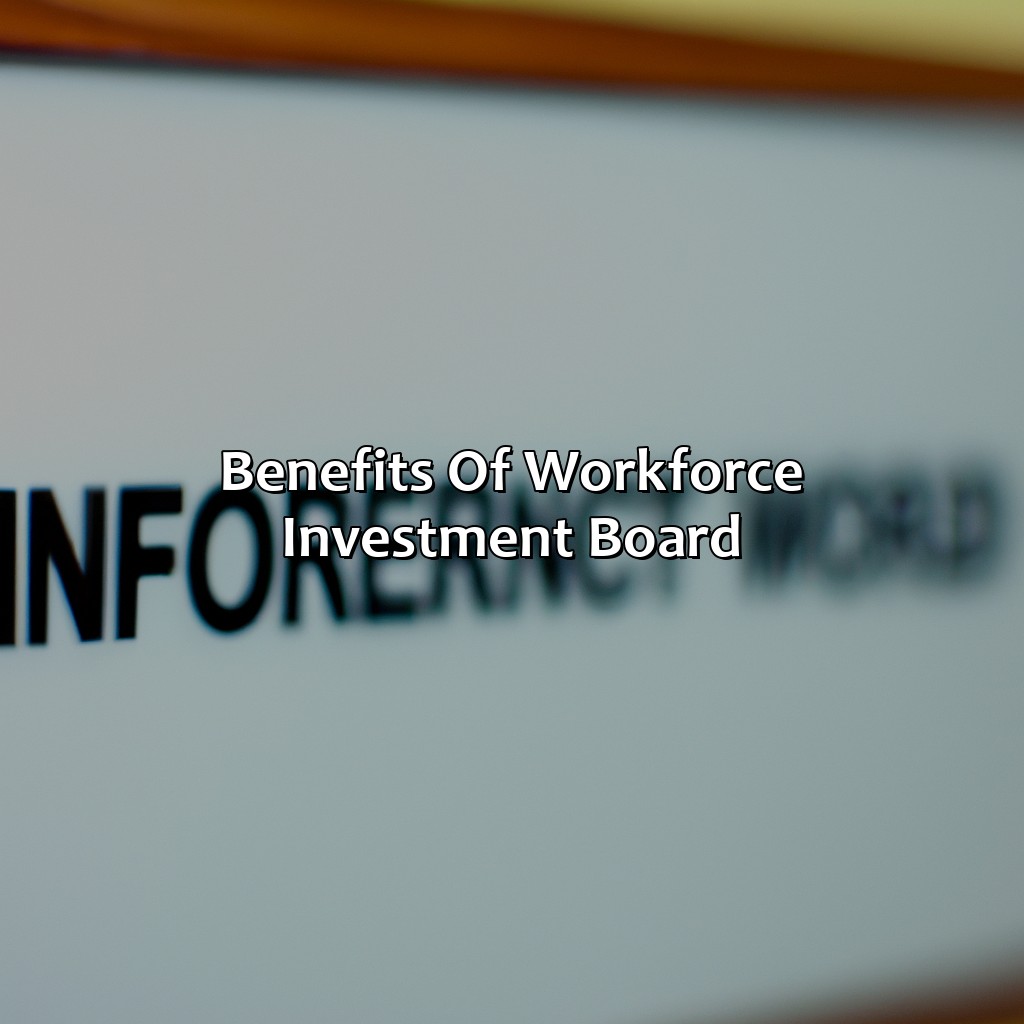 Benefits of Workforce Investment Board-what is a workforce investment board?, 