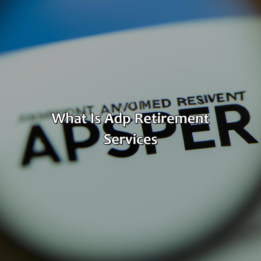 What is ADP Retirement Services-what is adp retirement services?, 