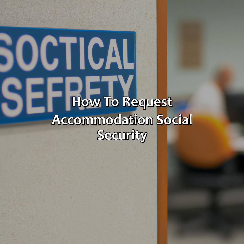 How to request accommodation social security?-what is an accomodation social security?, 