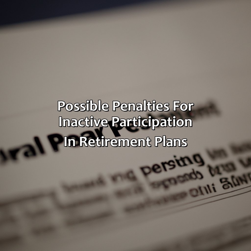 Possible penalties for inactive participation in retirement plans-what is an active participant in a retirement plan?, 