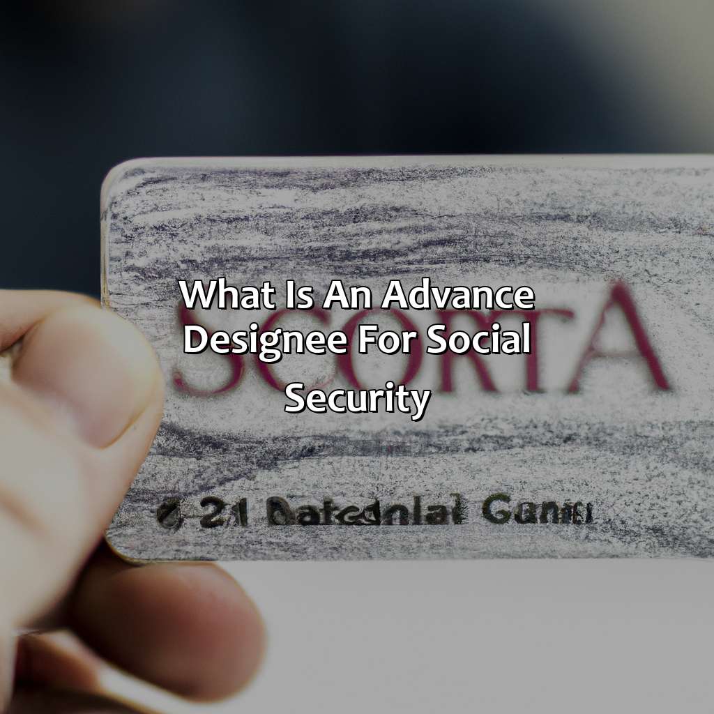 What Is An Advance Designee For Social Security?