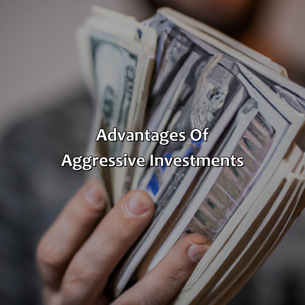 Advantages of aggressive investments-what is an aggressive investment?, 