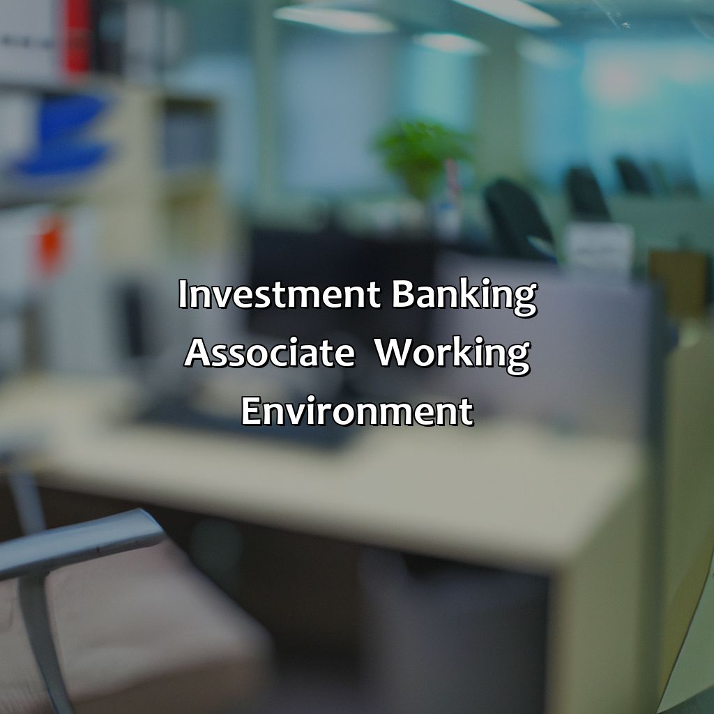 Investment Banking Associate - Working Environment-what is an investment banking associate?, 