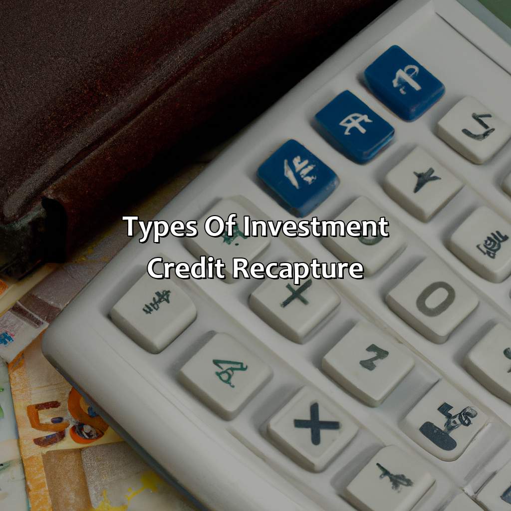 Types of Investment Credit Recapture-what is an investment credit recapture?, 