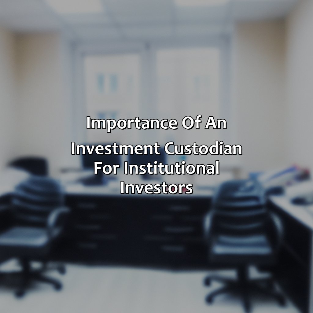 Importance of an Investment Custodian for Institutional Investors-what is an investment custodian?, 