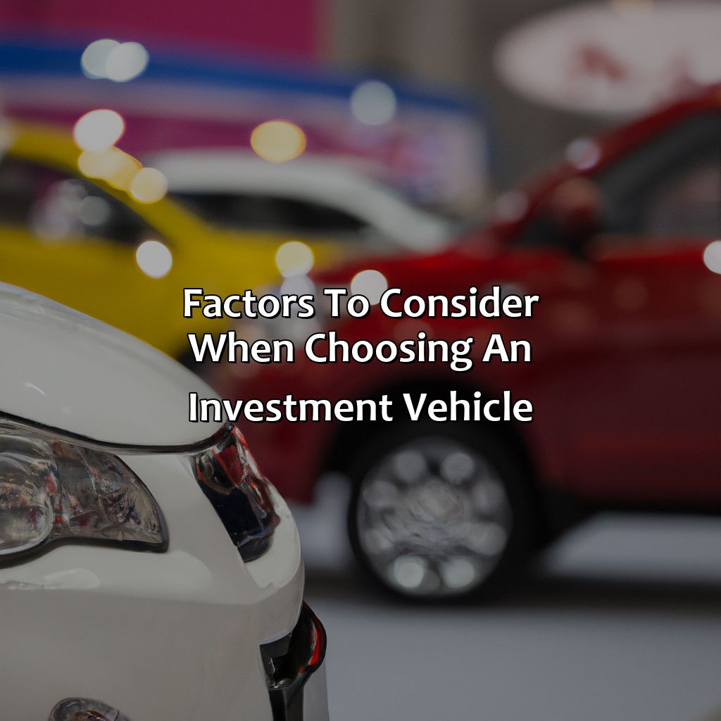 Factors to Consider When Choosing an Investment Vehicle-what is an investment vehicle?, 