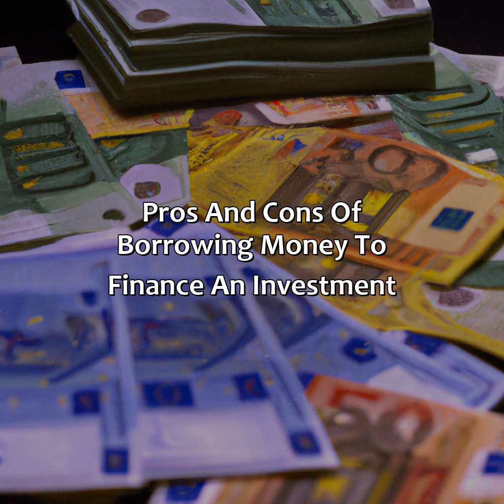 Pros and cons of borrowing money to finance an investment-what is borrowing money to finance an investment known as?, 