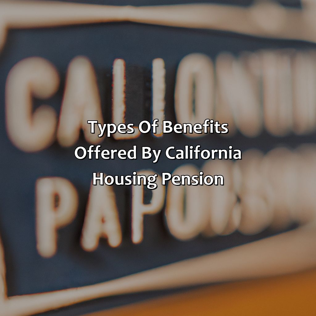 Types of Benefits Offered by California Housing Pension-what is california housing pension?, 