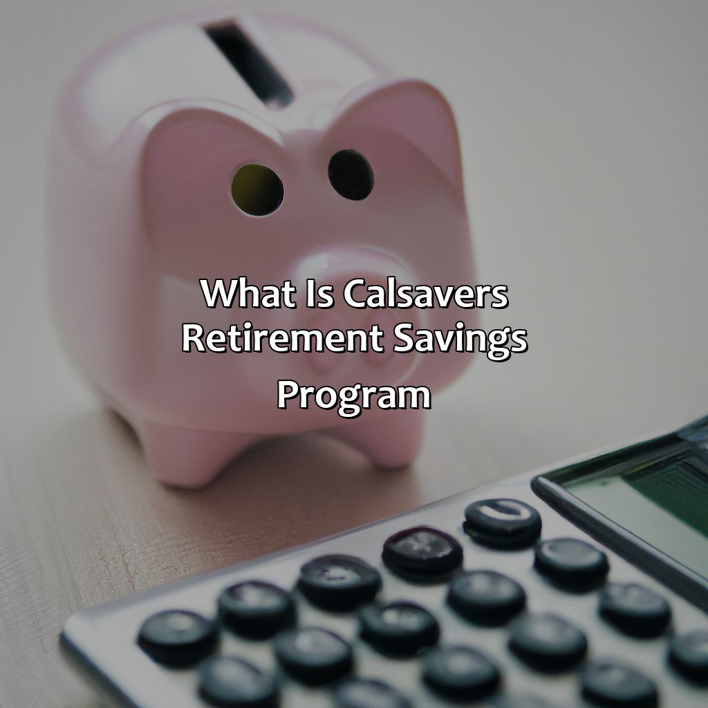 What Is Calsavers Retirement Savings Program?
