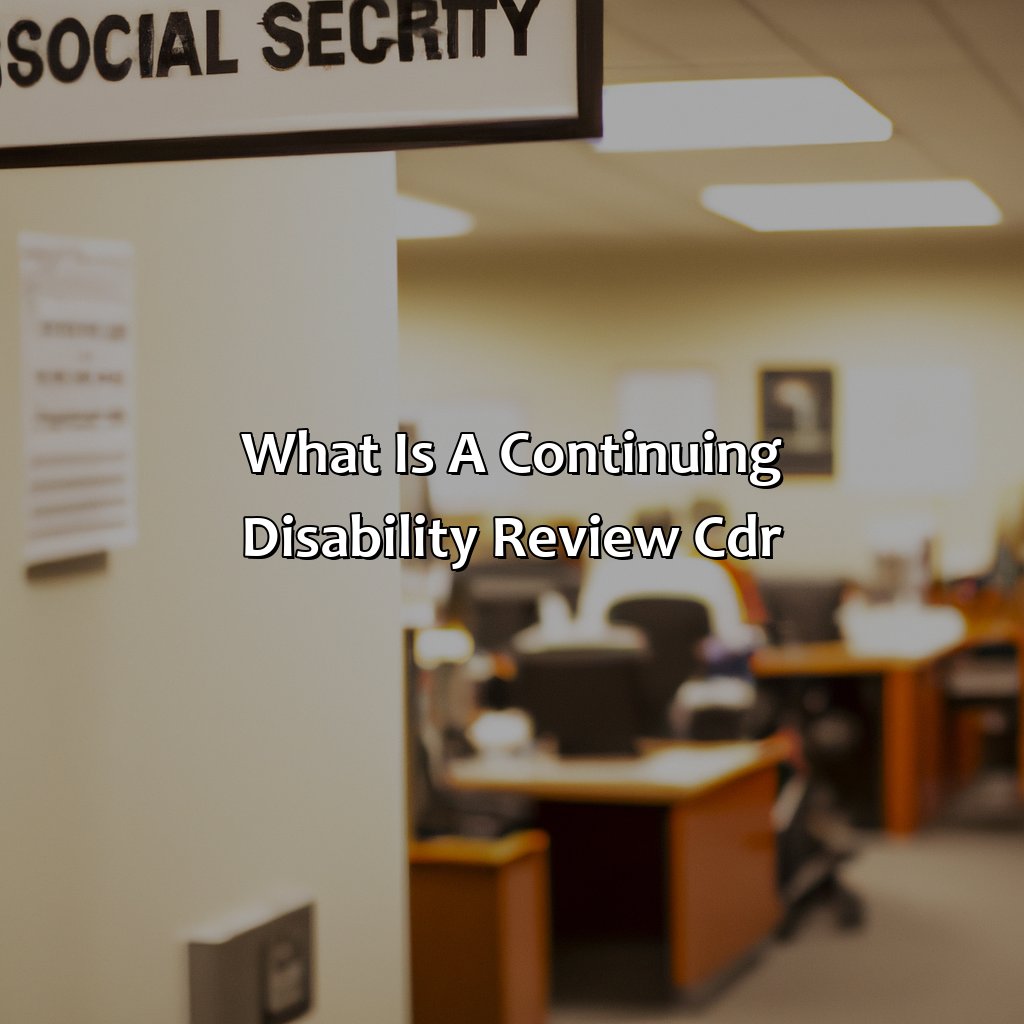 What is a Continuing Disability Review (CDR)-what is cdr in social security?, 