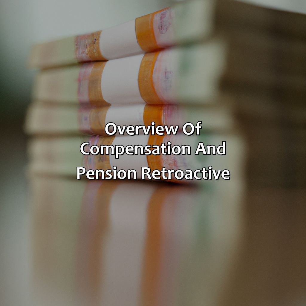 Overview of Compensation and Pension Retroactive-what is compensation and pension retroactive?, 