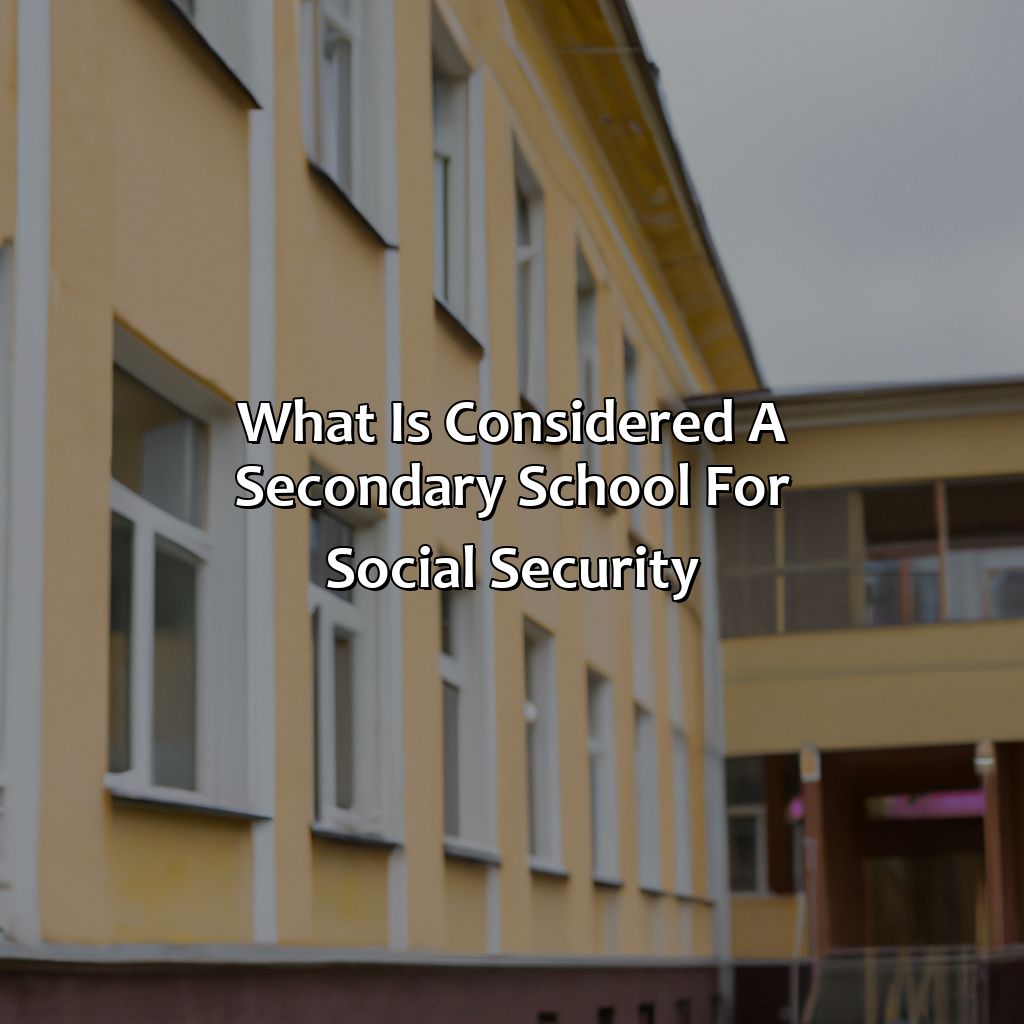 What Is Considered A Secondary School For Social Security?