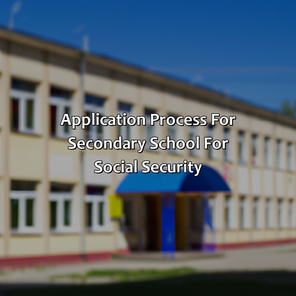 Application Process for Secondary School for Social Security-what is considered a secondary school for social security?, 