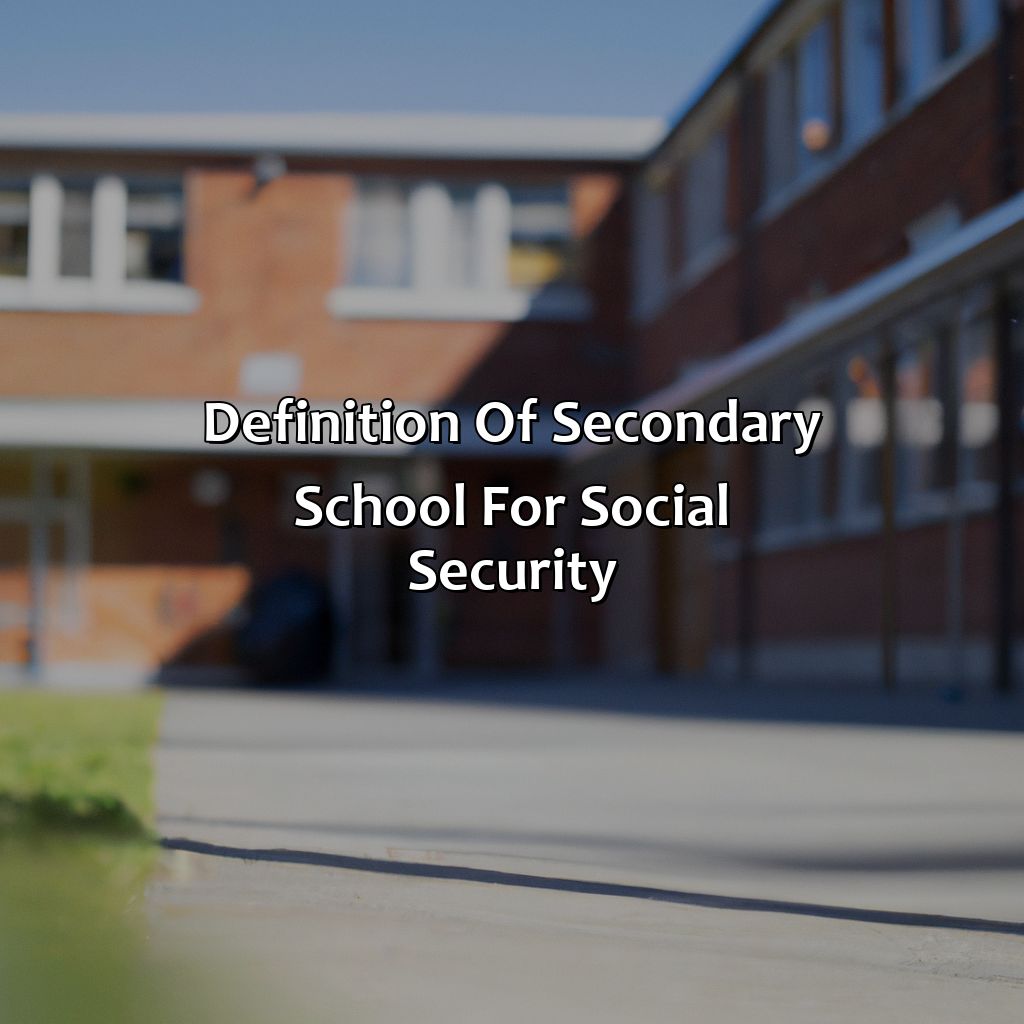 Definition of Secondary School for Social Security-what is considered a secondary school for social security?, 