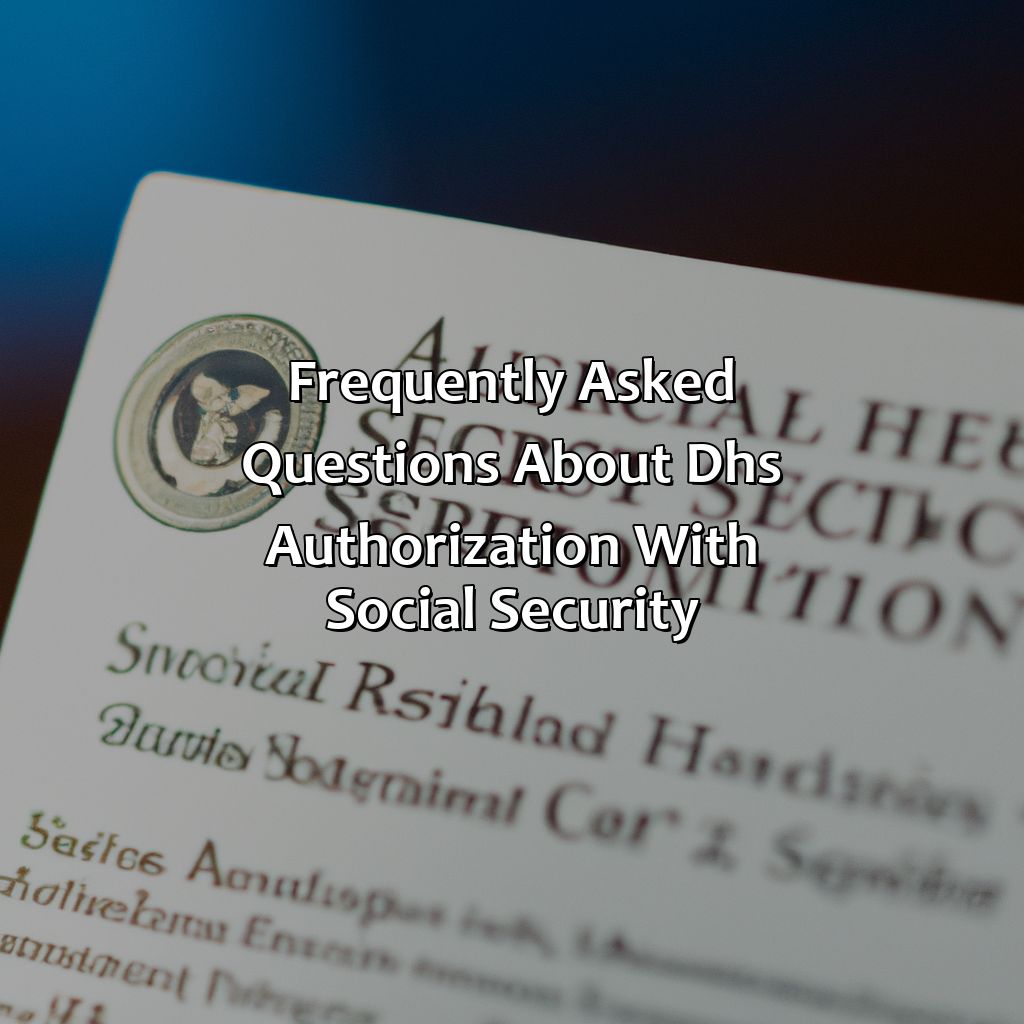 Frequently Asked Questions about DHS Authorization with Social Security-what is dhs authorization with social security?, 