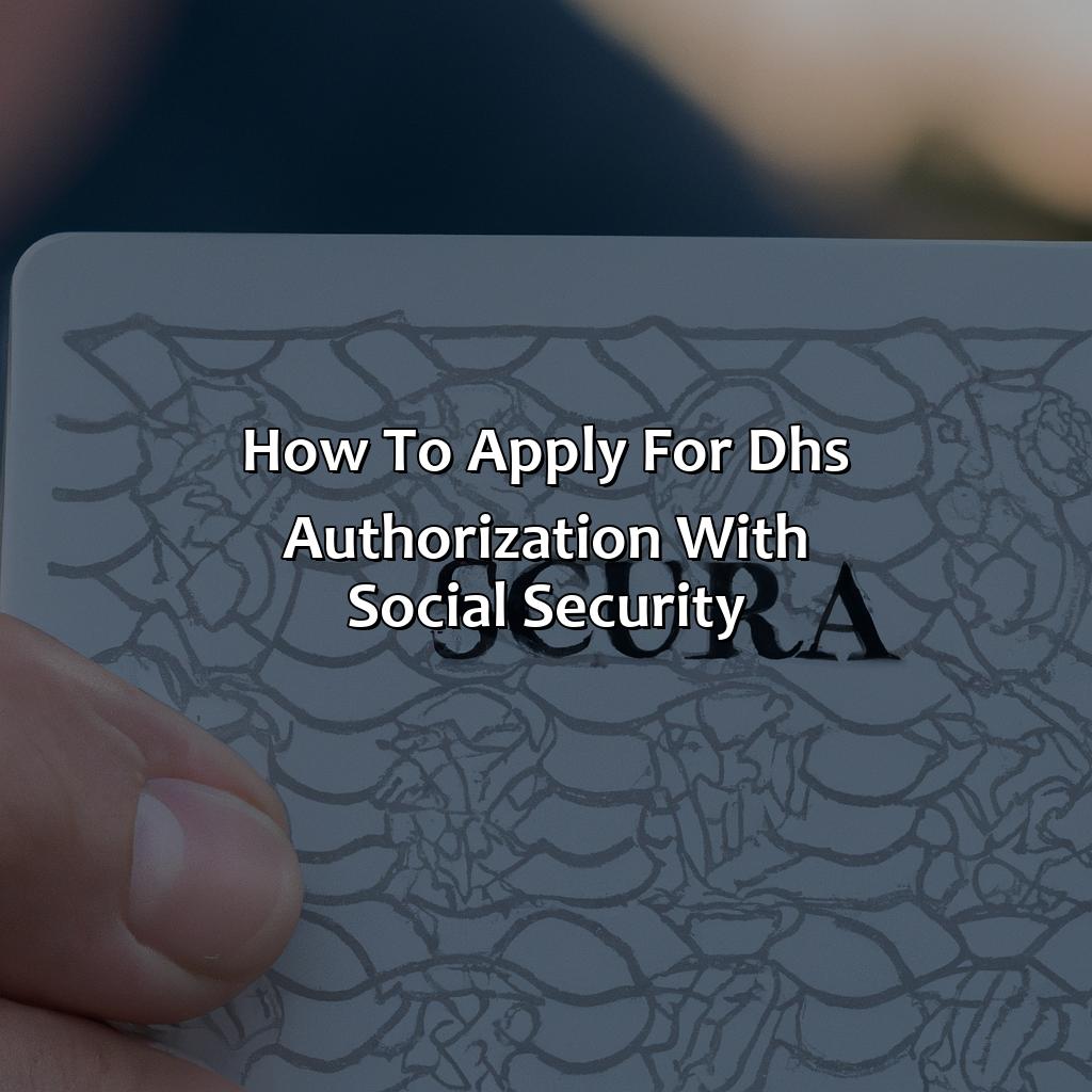 How to apply for DHS Authorization with Social Security-what is dhs authorization with social security?, 