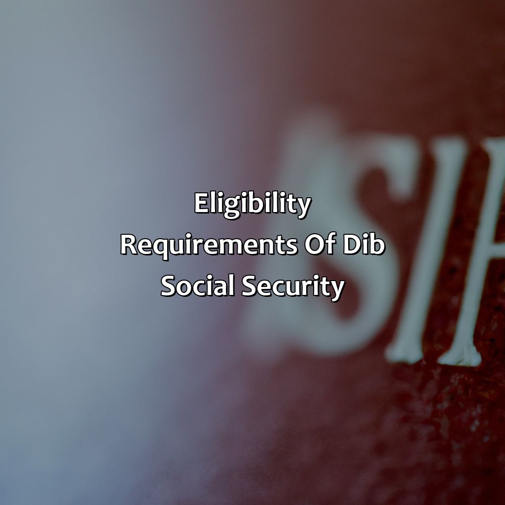 Eligibility Requirements of DIB Social Security-what is dib social security?, 