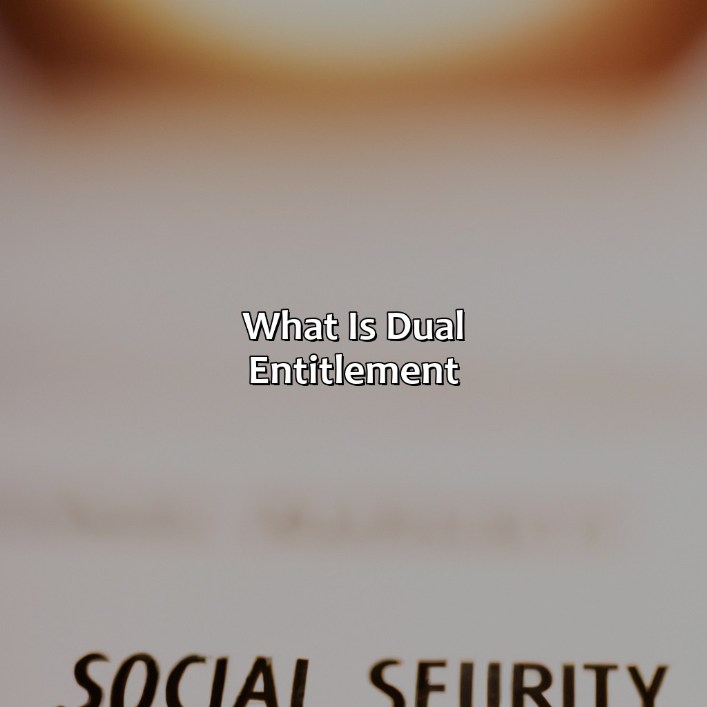 What is Dual Entitlement?-what is dual entitlement in social security benefits?, 