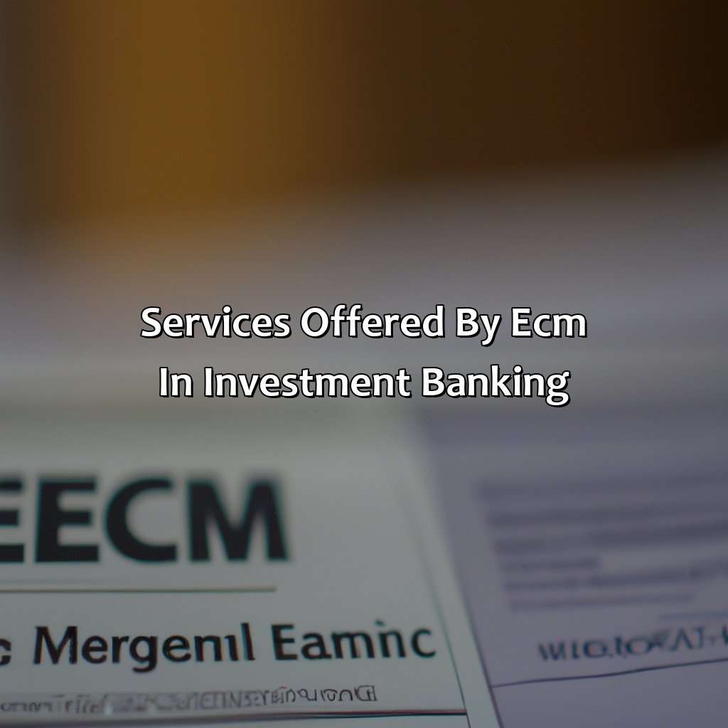 Services offered by ECM in Investment Banking-what is ecm in investment banking?, 