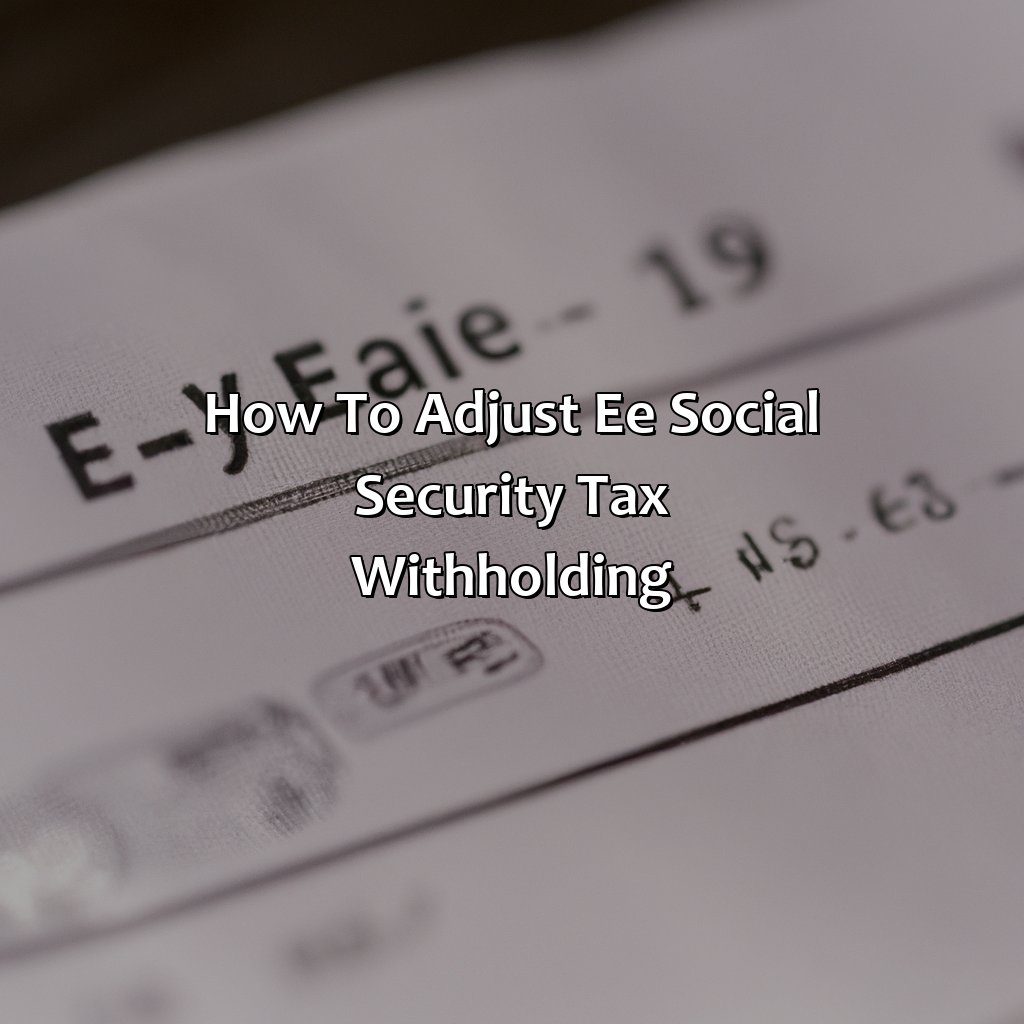 How to adjust EE social security tax withholding-what is ee social security tax?, 