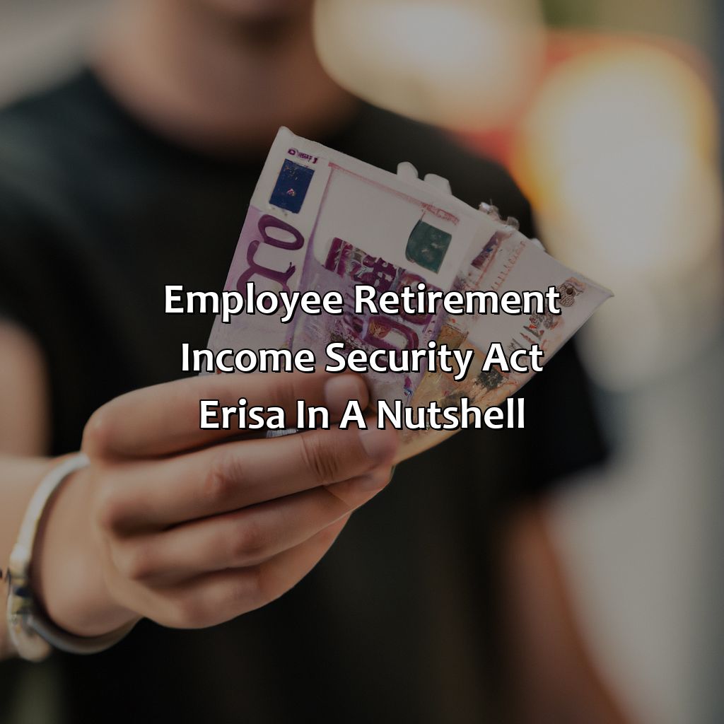 Employee Retirement Income Security Act (ERISA) in a Nutshell-what is employee retirement income security act?, 