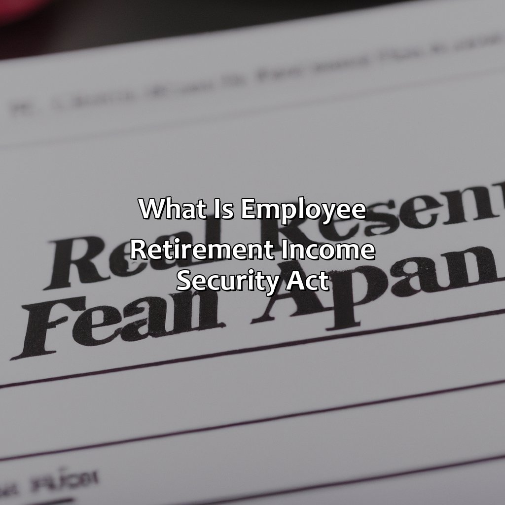 What Is Employee Retirement Income Security Act?