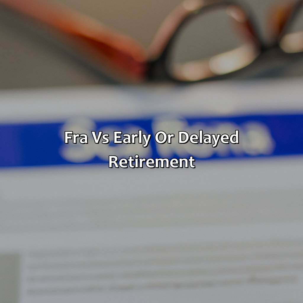 FRA vs. Early or Delayed Retirement-what is fra in social security?, 